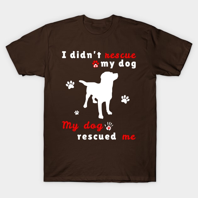 My dog rescued Me T-Shirt by JKA